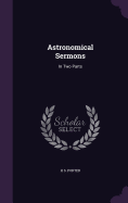 Astronomical Sermons: In Two Parts