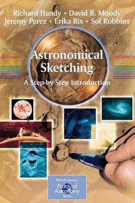 Astronomical Sketching: A Step-By-Step Introduction - Handy, Richard, and Moody, David B, and Perez, Jeremy