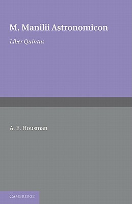 Astronomicon: Volume 5, Liber Quintus - Housman, A. E. (Editor), and Manilius, M.