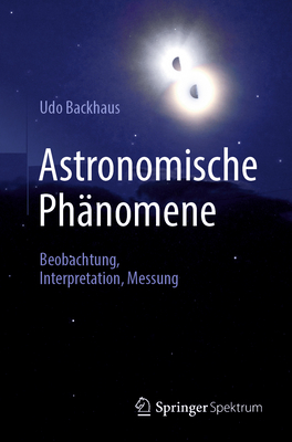 Astronomische Phnomene: Beobachtung, Interpretation, Messung - Backhaus, Udo
