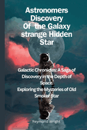 Astronomrs Discovry Of th Galaxy strang Hiddn Star: "Galactic Chronicls: A Saga of Discovry in th Dpths of Space Exploring th Mystris of Old Smokr Stars"