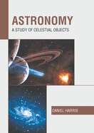 Astronomy: A Study of Celestial Objects