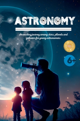 Astronomy: An exciting journey among stars, planets and galaxies for young astronomers - Lim, Kim