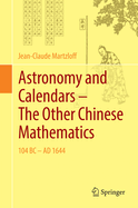 Astronomy and Calendars - The Other Chinese Mathematics: 104 BC - Ad 1644