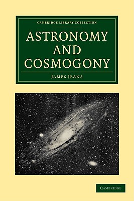 Astronomy and Cosmogony - Jeans, James