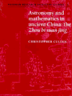Astronomy and Mathematics in Ancient China: The 'Zhou Bi Suan Jing'