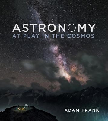 Astronomy: At Play in the Cosmos - Frank, Adam