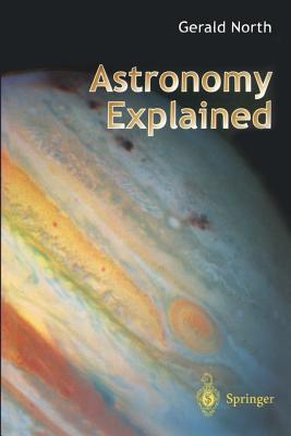 Astronomy Explained - North, Gerald, Professor