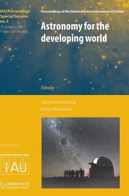 Astronomy for the Developing World (IAU XXVI GA SPS5) - Hearnshaw, John (Editor), and Martinez, Peter (Editor)