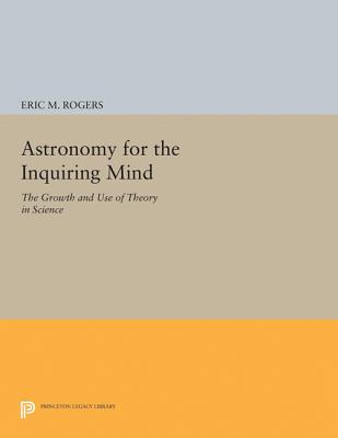 Astronomy for the Inquiring Mind: (Excerpt from Physics for the Inquiring Mind) - Rogers, Eric M