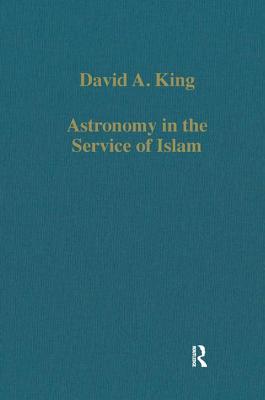 Astronomy in the Service of Islam - King, David A