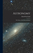 Astronomy: The Science of the Heavenly Bodies