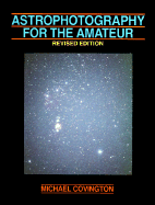 Astrophotography for the Amateur - Covington, Michael A