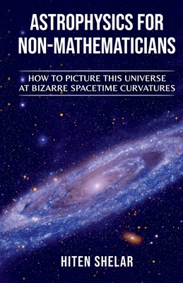 Astrophysics for Non-Mathematicians - Shelar, Hiten