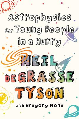 Astrophysics for Young People in a Hurry - Degrasse Tyson, Neil, and Mone, Gregory
