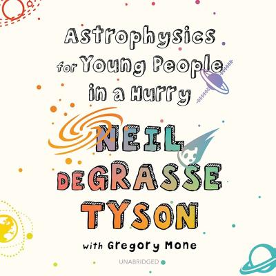 Astrophysics for Young People in a Hurry - Tyson, Neil Degrasse, and Mone, Gregory (Contributions by), and de Cuir, Gabrielle (Director)