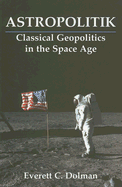 Astropolitik: Classical Geopolitics in the Space Age
