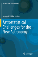 Astrostatistical Challenges for the New Astronomy