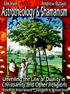 Astrotheology and Shamanism - Irvin, Jan, and Rutajit, Andrew, and Maxwell, Jordan (Foreword by)