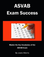 ASVAB Exam Success: Master the Key Vocabulary of the ASVAB Exam