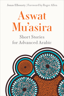 Aswat Mu asira: Short Stories for Advanced Arabic