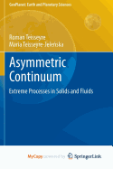 Asymmetric Continuum: Extreme Processes in Solids and Fluids