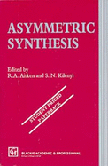 Asymmetric Synthesis - Aitken, Alan (Editor), and Kilenyi, S N (Editor)