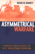 Asymmetrical Warfare: Today's Challenge to U.S. Military Power - Barnett, Roger W