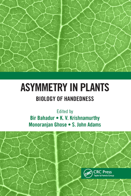 Asymmetry in Plants: Biology of Handedness - Bahadur, Bir (Editor), and Krishnamurthy, K. V. (Editor), and Ghose, Monoranjan (Editor)