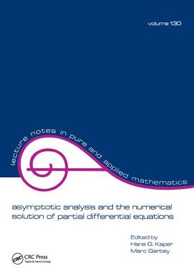 Asymptotic Analysis and the Numerical Solution of Partial Differential Equations - Kaper, Hans G., and Garbey, Marc