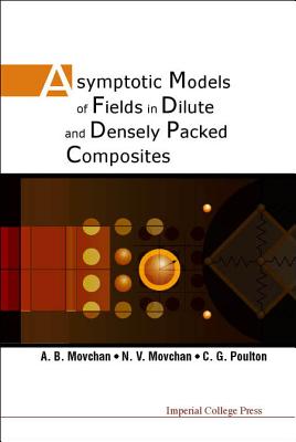 Asymptotic Models of Fields in Dilute and Densely Packed Composites - Movchan, A B, and Movchan, Natasha V, and Poulton, C G