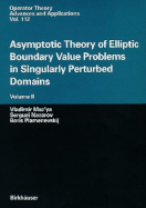 Asymptotic Theory of Elliptic Boundary Value Problems in Singularly Perturbed Domains Volume II: Volume II