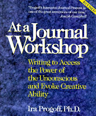 At a Journal Workshop: Writing to Access the Power of the Unconscious and Evoke Creative Ability - Progoff, Ira
