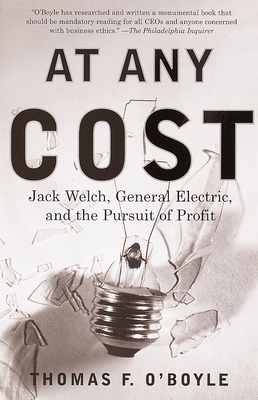 At Any Cost: Jack Welch, General Electric, and the Pursuit of Profit - O'Boyle, Thomas F