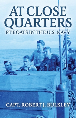 At Close Quarters: PT Boats in the US Navy - Bulkley, Robert, and Kennedy, John F (Foreword by), and Eller, Ernest (Introduction by)