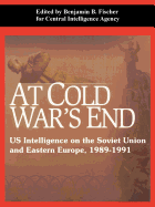 At Cold War's End: Us Intelligence on the Soviet Union and Eastern Europe, 1989-1991