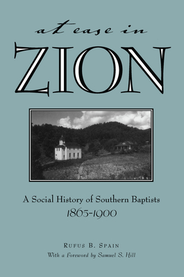 At Ease in Zion: Social History of Southern Baptists, 1865-1900 - Spain, Rufus B, and Hill, Samuel S (Foreword by)