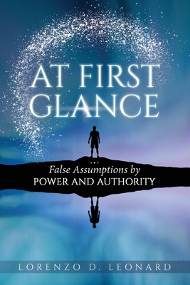 At First Glance: False Assumptions by Power and Authority - Leonard, Lorenzo D