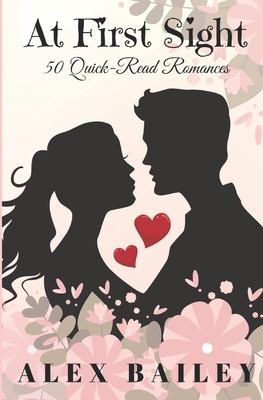 At First Sight: 50 Quick-Read Romances - Bailey, Alex