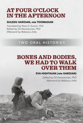 At Four O'Clock in the Afternoon ...: Bones and Bodies, We Had to Walk Over Them. - Haroian, Guleeg, and Hightaian, Eva, and Harootunian Phd, Gillisann (Editor)