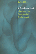 At Freedom's Limit: Islam and the Postcolonial Predicament