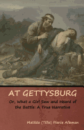 At Gettysburg, Or, What a Girl Saw and Heard of the Battle: A True Narrative.