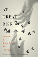 At Great Risk: Memoirs of Rescue During the Holocaust