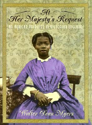 At Her Majesty's Request: An African Princess in Victorian England - Myers, Walter Dean