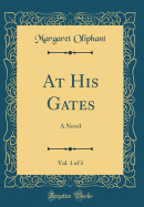 At His Gates, Vol. 1 of 3: A Novel (Classic Reprint)