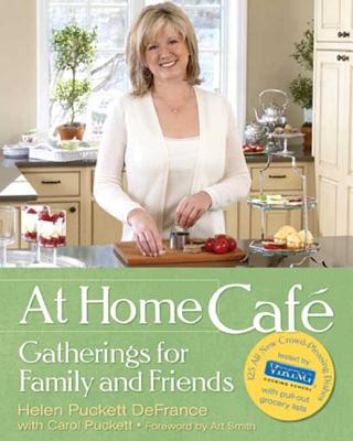 At Home Caf: Gatherings for Family and Friends - Puckett Defrance, Helen, and Smith, Art (Foreword by), and Puckett, Carol