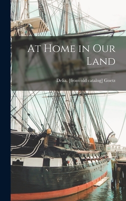 At Home in Our Land - Goetz, Delia