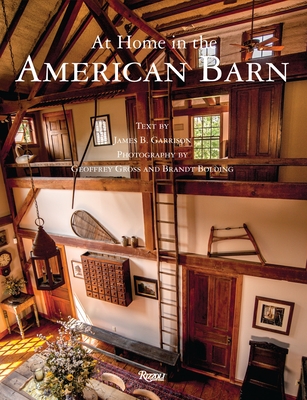 At Home in the American Barn - Garrison, James B, and Gross, Geoffrey (Photographer), and Bolding, Brandt (Photographer)