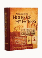 At Home in the House of My Fathers: Presidential Sermons, Essays, Letters, and Addresses from the Missouri Synod's Great Era of Unity and Growth - Harrison, Matthew C