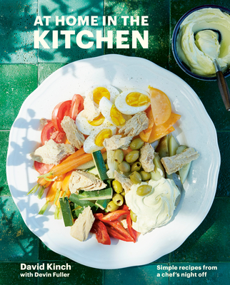 At Home in the Kitchen: Simple Recipes from a Chef's Night Off [A Cookbook] - Kinch, David, and Fuller, Devin